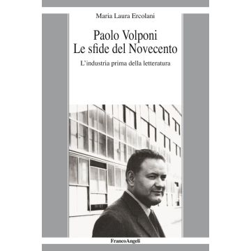 Paolo Volponi. Le sfide del Novecento. L'industria prima della letteratura