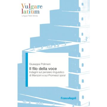 Il filo della voce. Indagini sul pensiero linguistico di Manzoni e sui Promessi sposi