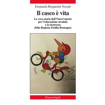 Il casco è vita. La vera storia dell'Osservatorio per l'educazione stradale e la sicurezza della Regione Emilia-Romagna