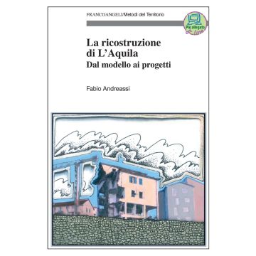 La ricostruzione di L'Aquila. Dal modello ai progetti