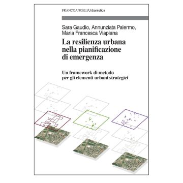 La resilienza urbana nella pianificazione di emergenza. Un framework di metodo per gli elementi urbani strategici