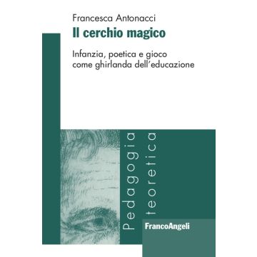 Il cerchio magico. Infanzia, poetica e gioco come ghirlanda dell'educazione