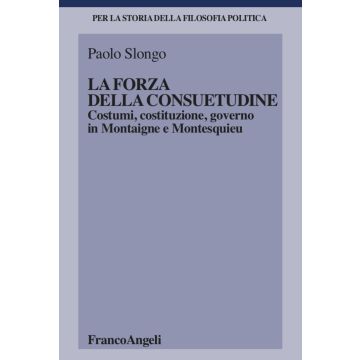 La forza della consuetudine. Costumi, costituzione, governo in Montaigne e Montesquieu