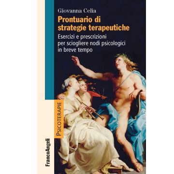 Prontuario di strategie terapeutiche. Esercizi e prescrizioni per sciogliere nodi psicologici in breve tempo