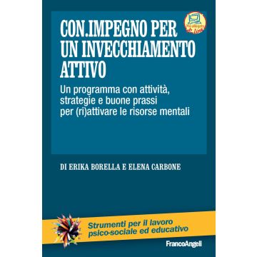 Con impegno per un invecchiamento attivo. Un programma con attività, strategie e buone prassi per (ri)attivare le risorse mentali
