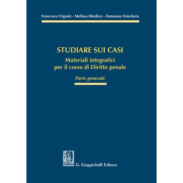 Studiare sui casi. Materiali integrativi per il corso di diritto penale. Parte generale