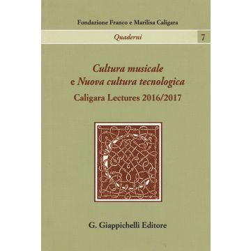 Cultura musicale e Nuova cultura tecnologica. Caligara Lectures 2016/2017
