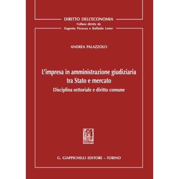 L'impresa in amministrazione giudiziaria tra Stato e mercato. Disciplina settoriale e diritto comune