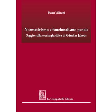 Normativismo e funzionalismo penale. Saggio sulla teoria giuridica di Günther Jakobs