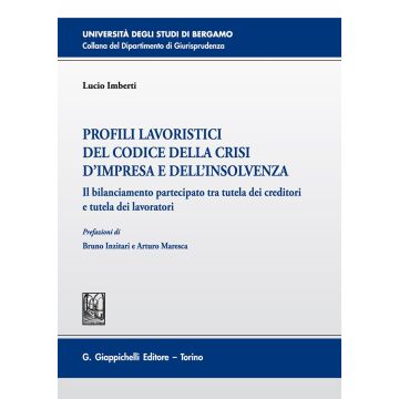 Profili lavoristici del Codice della crisi d'impresa e dell'insolvenza. Il bilanciamento partecipato tra tutela dei creditori e tutela dei lavoratori