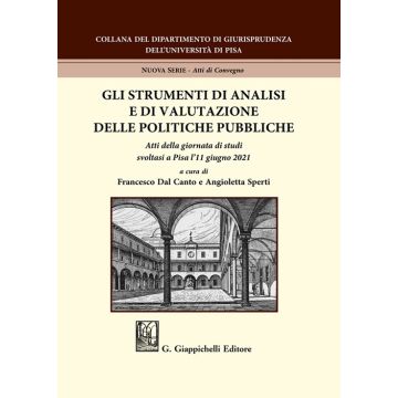 Gli strumenti di analisi e di valutazione delle politiche pubbliche. Atti della giornata di studi svoltasi a Pisa l'11 giugno 2021