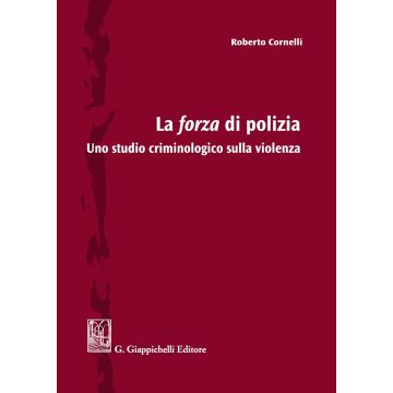 La forza di polizia. Uno studio criminologico sulla violenza