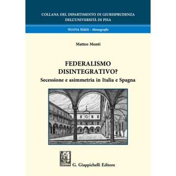 Federalismo disintegrativo? Secessione e asimmetria in Italia e Spagna