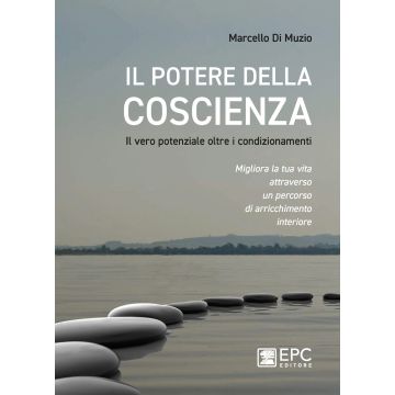 Il potere della coscienza. Il vero potenziale oltre i condizionamenti. Migliora la tua vita attraverso un percorso di arricchimento interiore