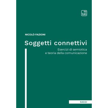 Soggetti connettivi. Esercizi di semiotica e teoria della comunicazione