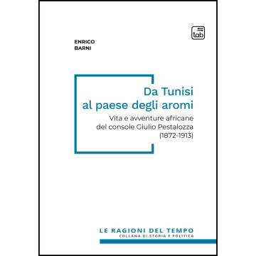 Da Tunisi al paese degli aromi. Vita e avventure africane del console Giulio Pestalozza (1872-1913)