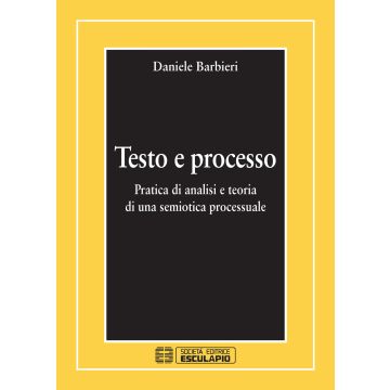 Testo e processo. Pratica di analisi e teoria di una semiotica processuale