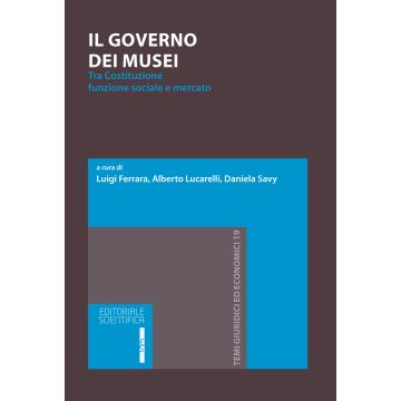 Il governo dei musei. Tra Costituzione, funzione sociale e mercato