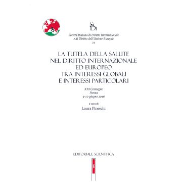 La tutela della salute nel diritto internazionale ed europeo tra interessi globali e interessi particolari. 21° convegno (Parma, 9-10 giugno 2016)