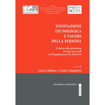 Innovazione tecnologica e valore della persona. Il diritto alla protezione dei dati personali nel Regolamento UE 2016/679