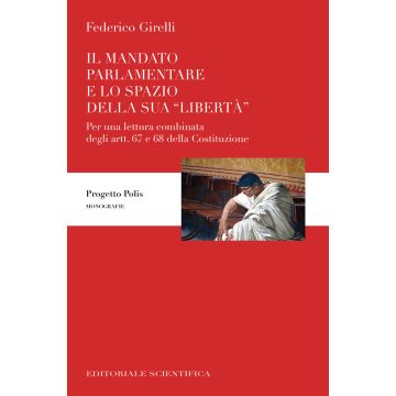 Il mandato parlamentare e lo spazio della sua «libertà». Per una lettura combinata degli artt. 67 e 68 della Costituzione