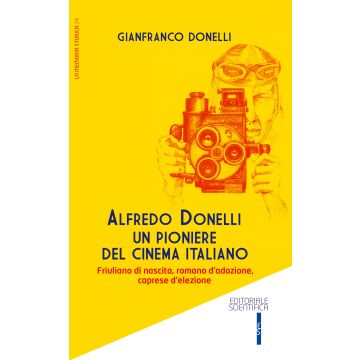 Alfredo Donelli un pioniere del cinema italiano. Friulano di nascita, romano d'adozione, caprese d'elezione