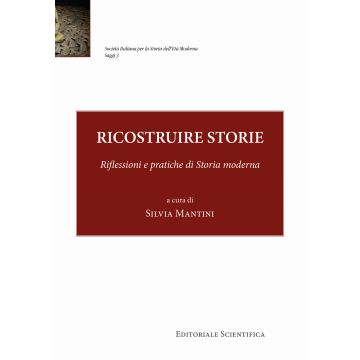 Ricostruire storie. Riflessioni e pratiche di storia moderna