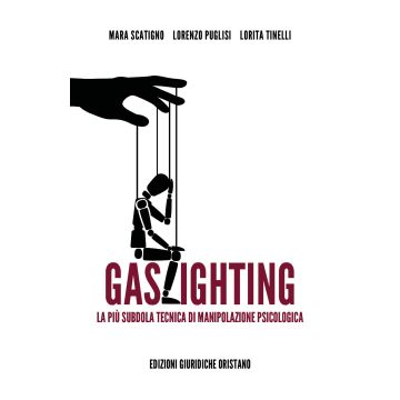 Gaslighting. La più subdola tecnica di manipolazione psicologica