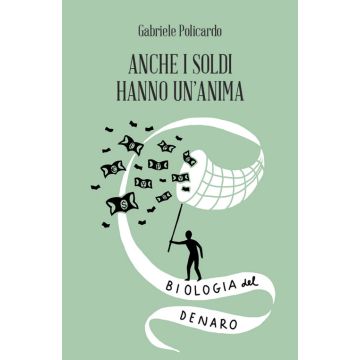 Anche i soldi hanno un'anima. Biologia del denaro
