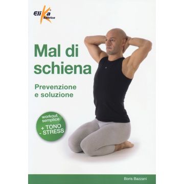 Mal di schiena. Prevenzione e soluzione. Ediz. illustrata