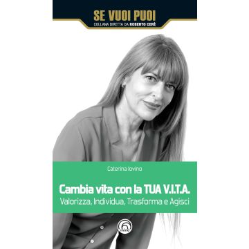 Cambia vita con la tua V.I.T.A. Valorizza, Individua, Trasforma e Agisci