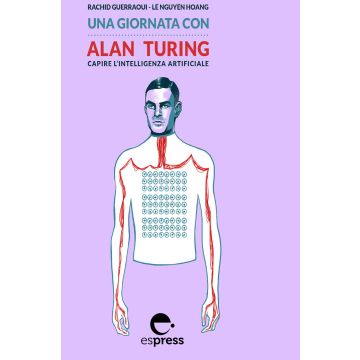 Una giornata con Alan Turing. Capire l'intelligenza artificiale. Nuova ediz.