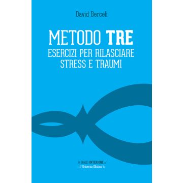Metodo Tre. Esercizi per rilasciare stress e traumi