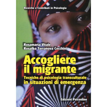 Accogliere il migrante. Tecniche di psicologia transculturale in situazioni di emergenza