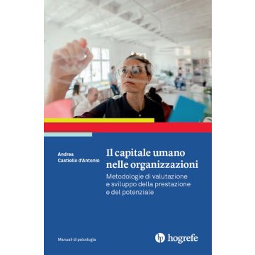 Il capitale umano nelle organizzazioni. Metodologie di valutazione e sviluppo della prestazione e del potenziale