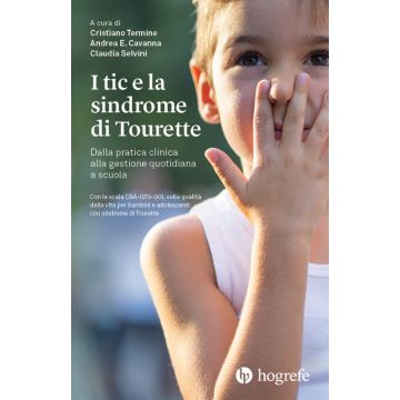 I tic e la sindrome di Tourette. Dalla pratica clinica alla gestione quotidiana a scuola