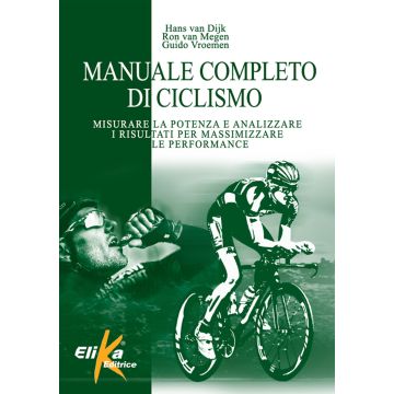 Manuale completo di ciclismo. Misurare la potenza e analizzare i risultati per massimizzare le performance