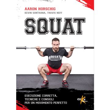 Squat. Esecuzione corretta, tecniche e consigli per un movimento perfetto