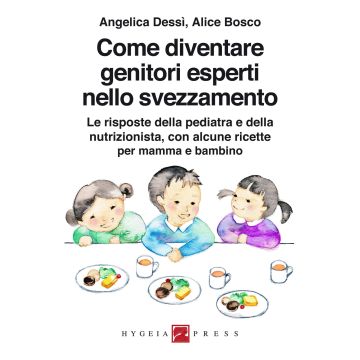 Come diventare genitori esperti nello svezzamento. Le risposte della pediatra e della nutrizionista, con alcune ricette per mamma e bambino