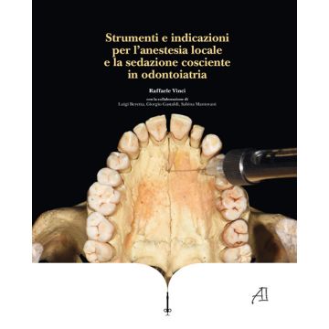Anestesia Odontoiatrica Strumenti e indicazioni per l'anestesia locale e la sedazione cosciente in odontoiatria raffaele vinci ariesdue