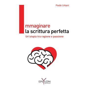 Immaginare la scrittura perfetta. Un'utopia tra ragione e passione