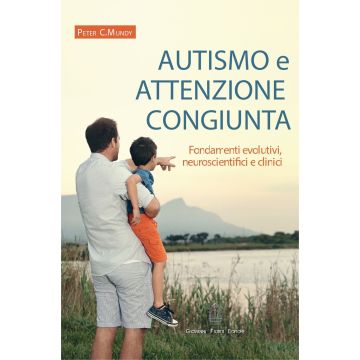 Autismo e attenzione congiunta. Fondamenti evolutivi, neuroscientifici e clinici