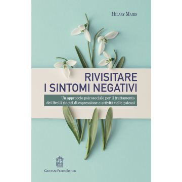 Rivisitare i sintomi negativi. Un approccio psicosociale per il trattamento dei livelli ridotti di espressione e attività nelle psicosi