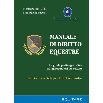 Manuale di diritto equestre. La guida pratica giuridica per gli operatori del settore. Ediz. speciale per FISE Lombardia