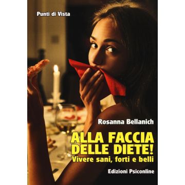 Alla faccia delle diete! Vivere sani, forti e belli