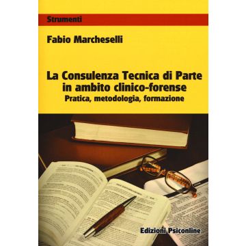 La consulenza tecnica di parte in ambito clinico-forense. Pratica, metodologia, formazione