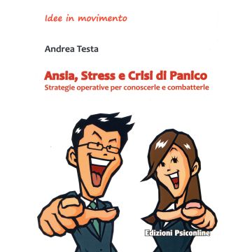Ansia, stress e crisi di panico. Strategie operative per conoscerle e combatterle