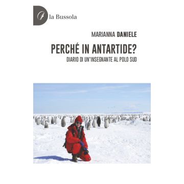 Perché in Antartide? Diario di un'insegnante al polo sud