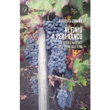 Ni Finiu a Peri Vancu. Aneddoti e racconti delle vigne dell'Etna
