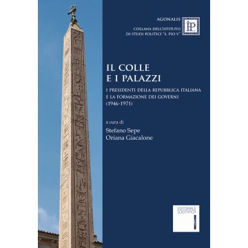 Il colle e i palazzi. Il presidente della Repubblica italiana e la formazione dei governi (1946-1971)